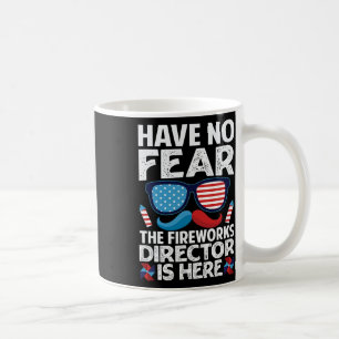 Have No Fear The Fireworks Director Is Here - July Coffee Mug