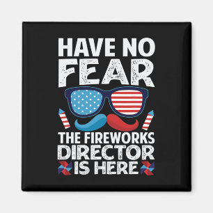 Have No Fear The Fireworks Director Is Here - July Magnet
