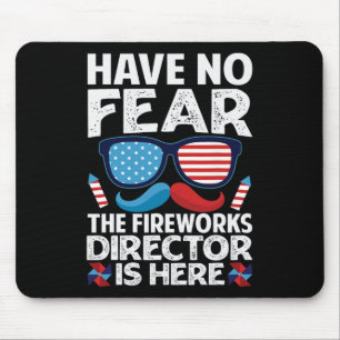 Have No Fear The Fireworks Director Is Here - July Mouse Pad