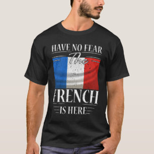 Have No Fear The French Is Here T-Shirt