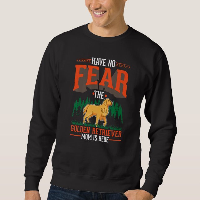 Have no fear The Golden Retriever Mom is here   Sweatshirt (Front)