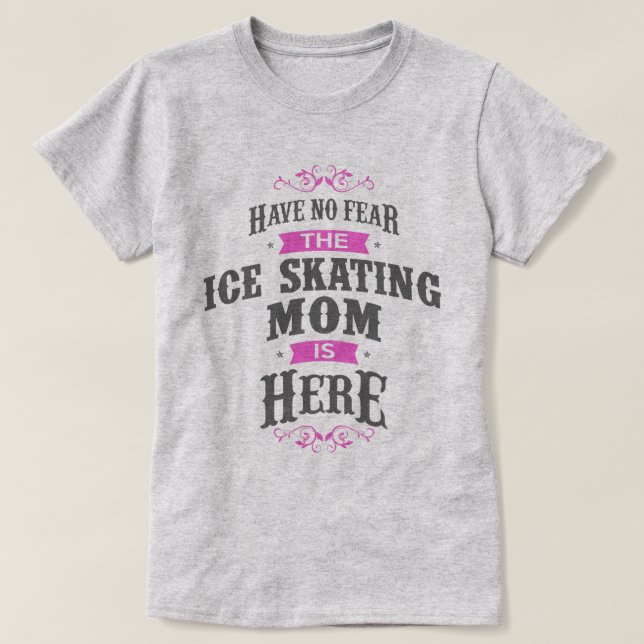 Have no fear the Ice Skating Mum is here T-Shirt (Design Front)