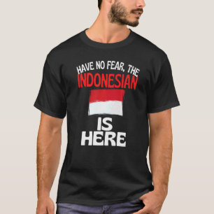 Have No Fear The Indonesian Is Here Indonesia T-Shirt