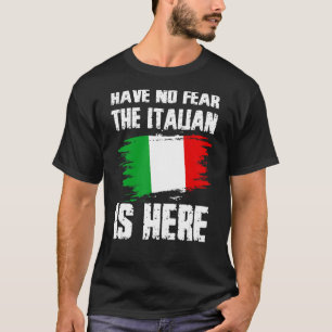 Have No Fear The Italian Is Here Italia Flag Pride T-Shirt
