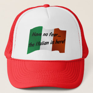 Have No Fear the Italian is Here Trucker Hat
