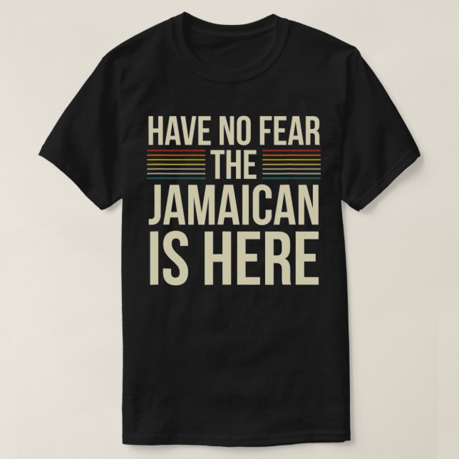 Have No Fear The Jamaican Is Here Jamaican Sarcast T-Shirt (Design Front)