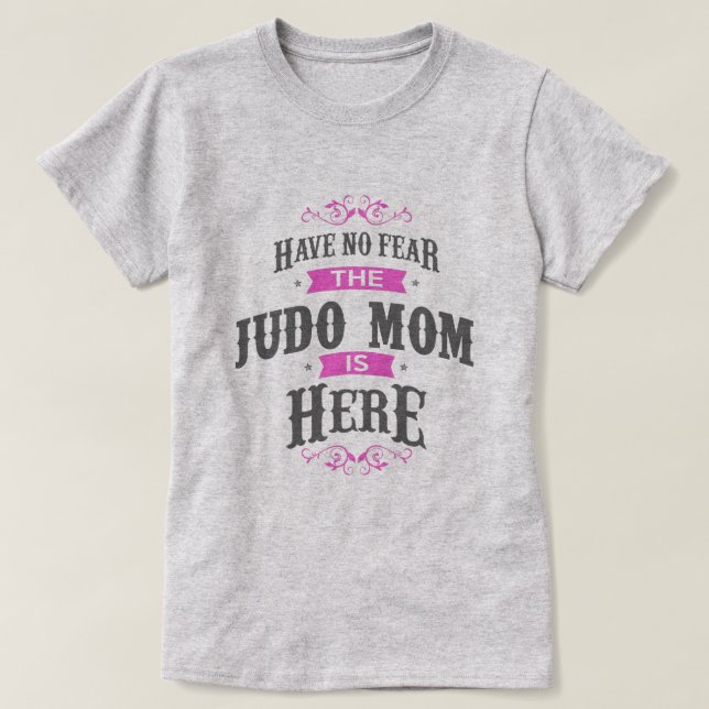 Have no fear the Judo Mum is here T-Shirt (Design Front)