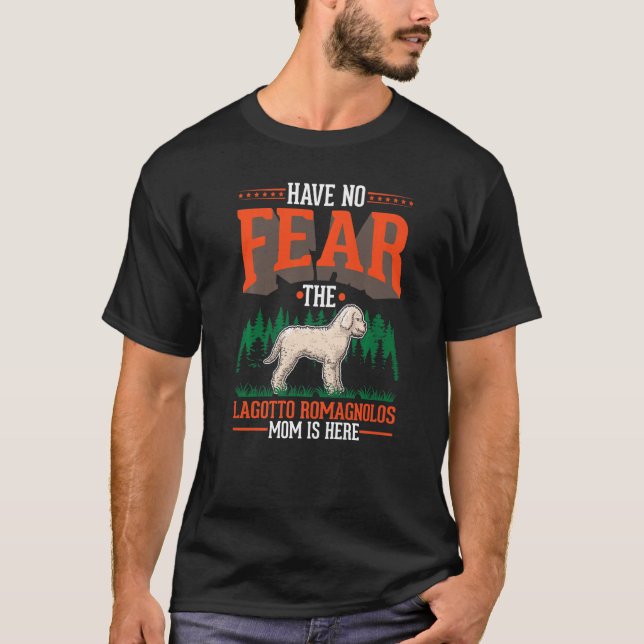 Have no fear The Lagotto Romagnolo Mom is here   T-Shirt (Front)