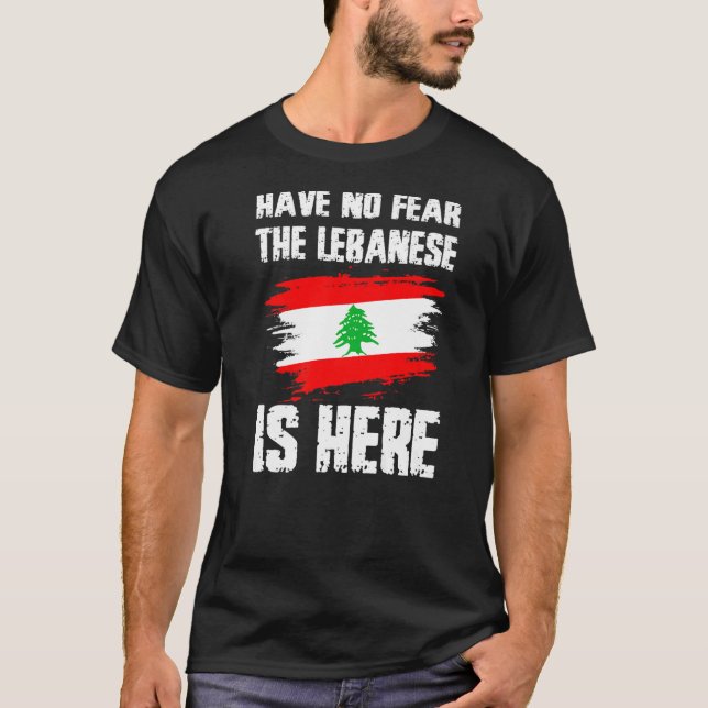 Have No Fear The Lebanese Is Here Leban Flag Pride T-Shirt (Front)