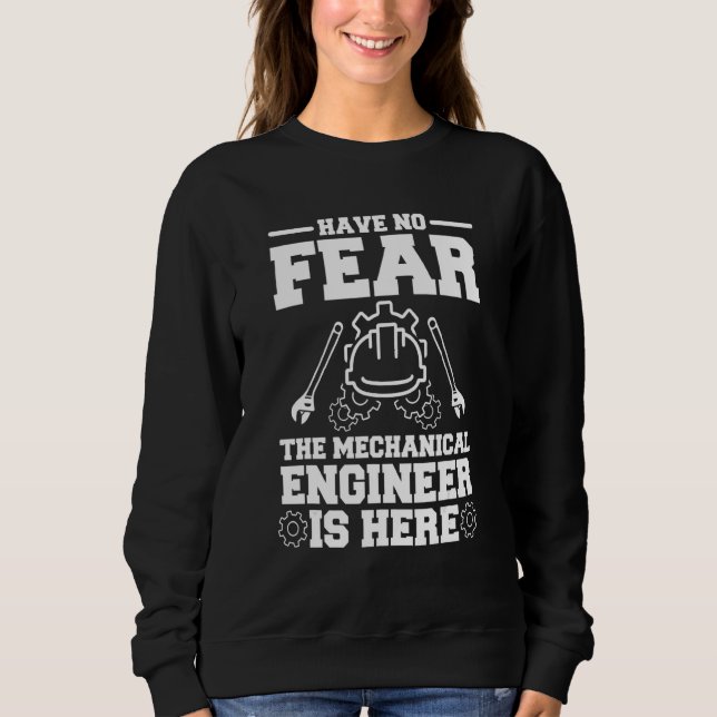 Have No Fear The Mechanical Engineer Is Here Sweatshirt (Front)