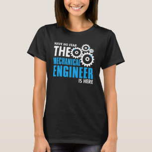 Have No Fear The Mechanical Engineer Is Here T-Shirt