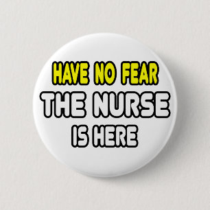 Have No Fear, The Nurse Is Here 6 Cm Round Badge