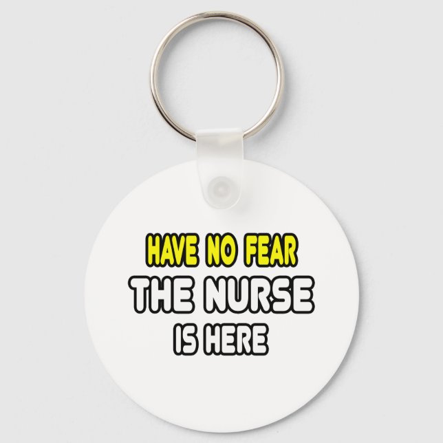 Have No Fear, The Nurse Is Here Key Ring (Front)