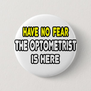 Have No Fear, The Optometrist Is Here 6 Cm Round Badge