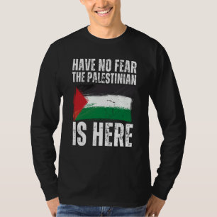 Have No Fear The Palestinian Is Here Palestine Fla T-Shirt