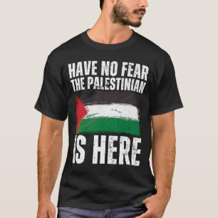 Have No Fear The Palestinian Is Here Palestine Fla T-Shirt