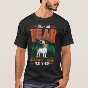 Have no fear The Parson Russell Terrier Mum is her T-Shirt