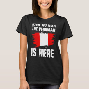 Have No Fear The Peruvian Is Here Peru Flag Pride T-Shirt