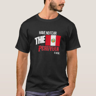 Have No Fear The Peruvian Is Here Proud Peru Wife T-Shirt