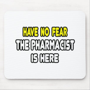 Have No Fear, The Pharmacist Is Here Mouse Pad