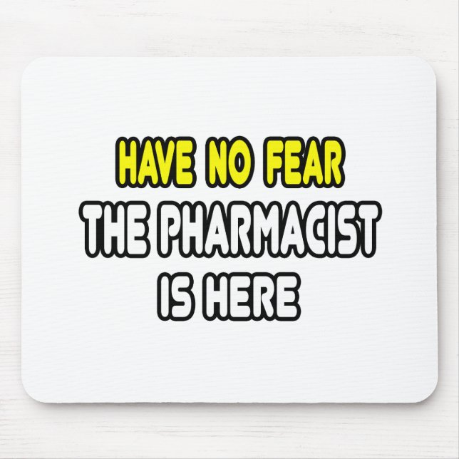 Have No Fear, The Pharmacist Is Here Mouse Pad (Front)