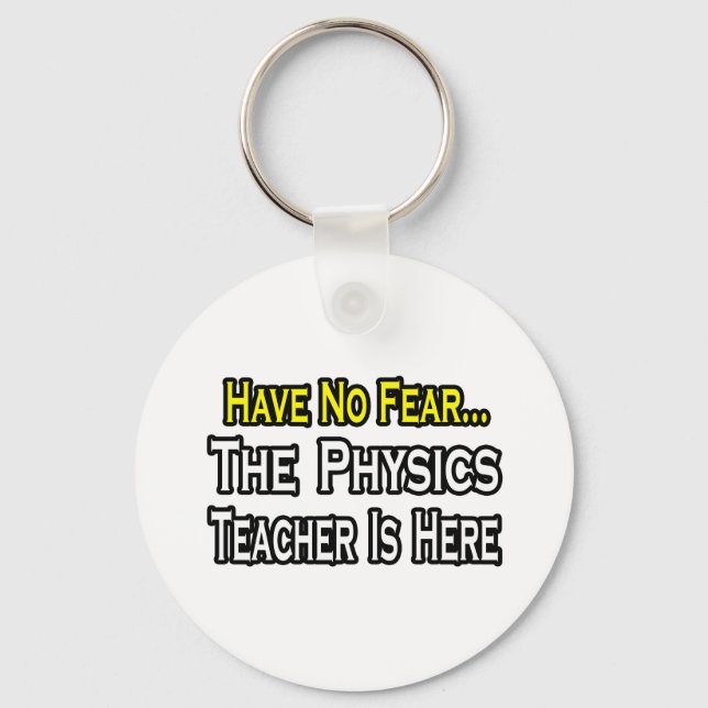 Have No Fear, The Physics Teacher Is Here Key Ring (Front)