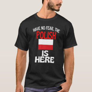 Have No Fear The Poland Is Here  Poland T-Shirt
