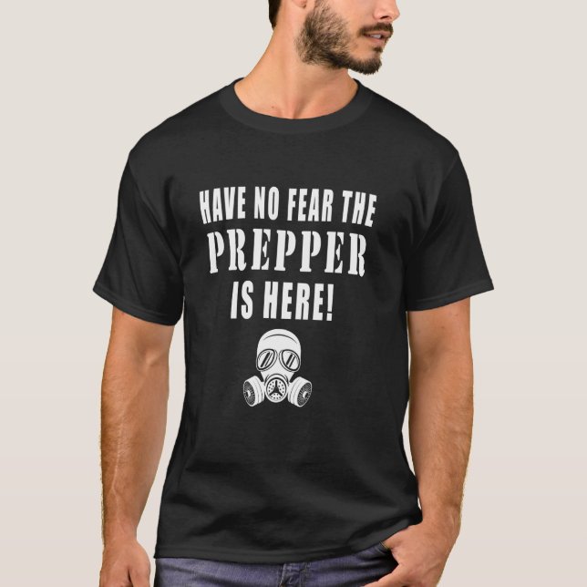 Have No Fear The Prepper Is Here Funny Quotes Prep T-Shirt (Front)