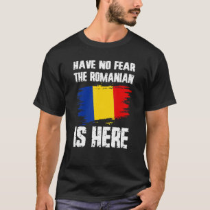 Have No Fear The Romanian Is Here Romania Flag Pri T-Shirt