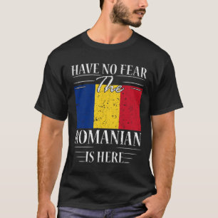 Have No Fear The Romanian Is Here T-Shirt