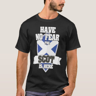 Have No Fear The Scot Is Here Proud To Be Scottish T-Shirt