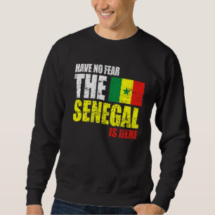 Have No Fear The Senegal Is Here Sweatshirt
