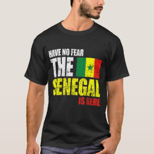 Have No Fear The Senegal Is Here T-Shirt