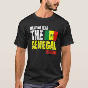 Have No Fear The Senegal Is Here T-Shirt