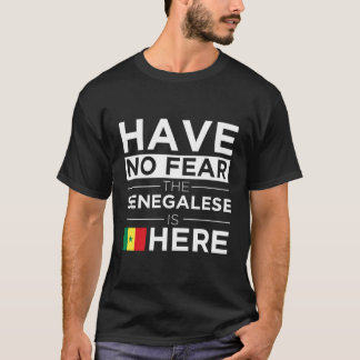 Have No Fear The Senegalese Is Here Pride Senegal  T-Shirt