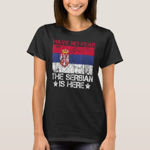 Have No Fear The Serbian Is Here Quote For A Proud T-Shirt