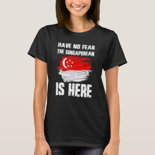 Have No Fear The Singaporean Is Here Singapore Fla T-Shirt
