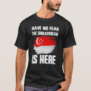 Have No Fear The Singaporean Is Here Singapore Fla T-Shirt