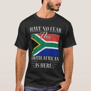 Have No Fear The South African Is Here T-Shirt