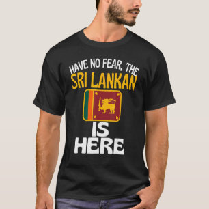Have No Fear The Sri Lankan Is Here Sri Lanka T-Shirt