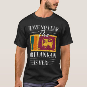 Have No Fear The Sri Lankan Is Here T-Shirt