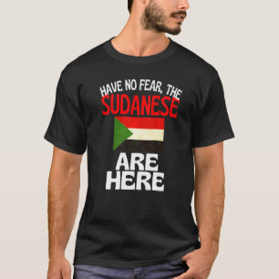 Have No Fear The Sudanese Is Here  Sudan T-Shirt