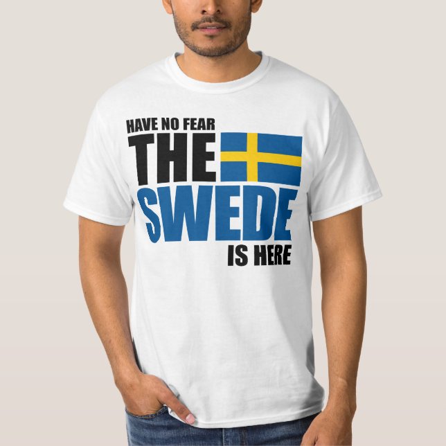 Have No Fear, The Swede Is Here Funny Shirt (Front)