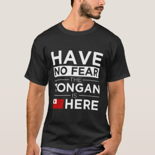 Have No Fear The Tongan Is Here Pride Gift Proud T T-Shirt