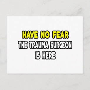 Have No Fear, The Trauma Surgeon Is Here Postcard