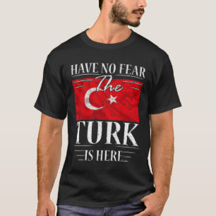 Have No Fear The Turk Is Here T-Shirt