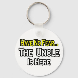 Have No Fear...The Uncle Is Here Key Ring