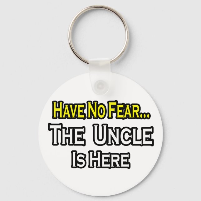 Have No Fear...The Uncle Is Here Key Ring (Front)