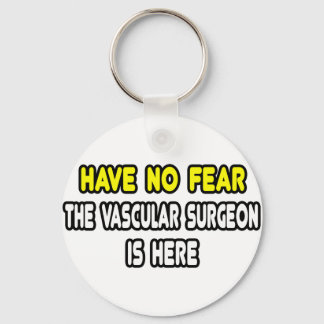 Have No Fear, The Vascular Surgeon Is Here Key Ring