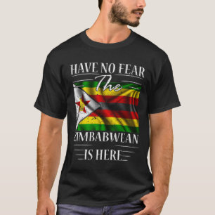 Have No Fear The Zimbabwean Is Here T-Shirt